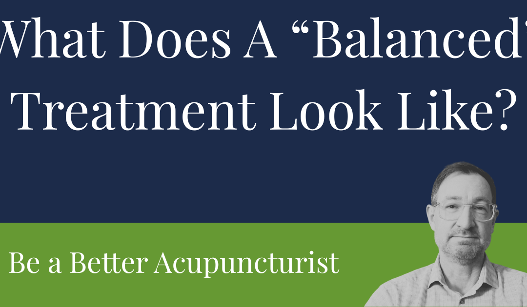 What Does a “Balanced” Acupuncture Treatment Look Like?